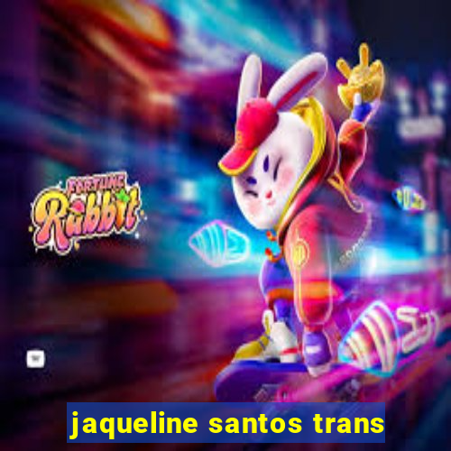 jaqueline santos trans